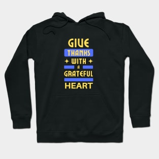 Give Thanks With A Grateful Heart | Christian Typography Hoodie